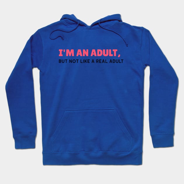 I'm an Adult, But Not Like a Real Adult - Funny Sarcastic 18th Birthday Gift Hoodie by stokedstore